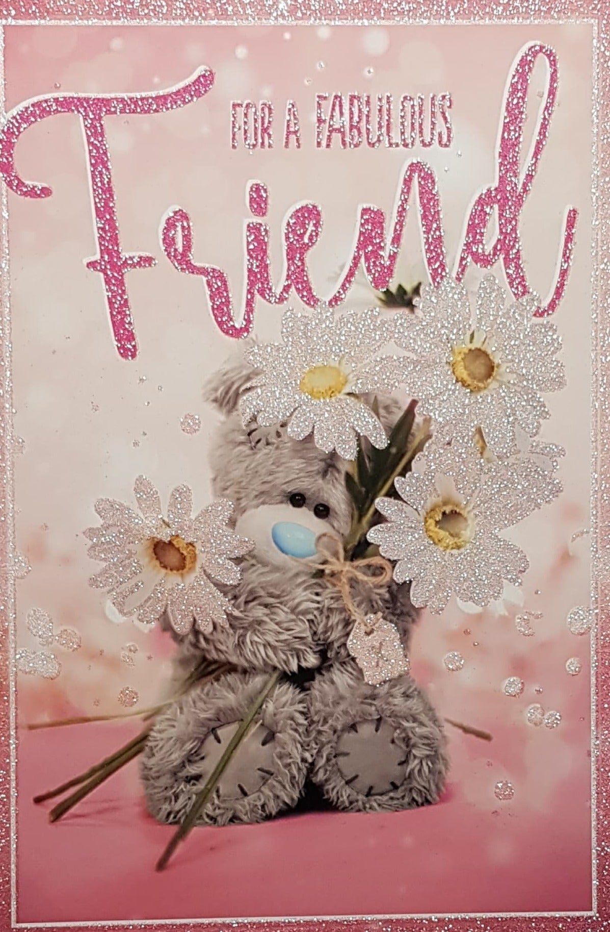 Birthday Card - Friend / Teddy Holding Giant Daisies & A Pink Sparkly Font
