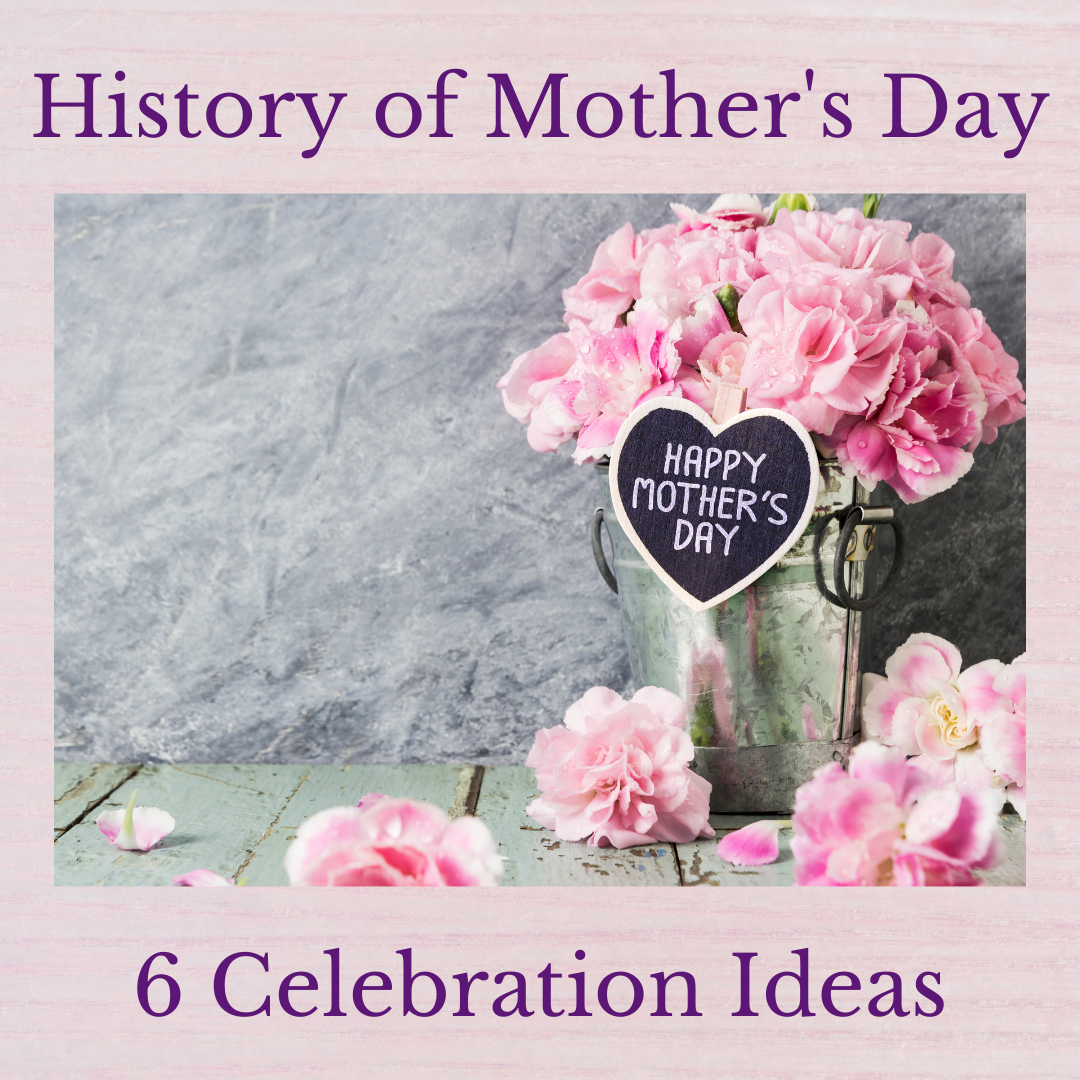 6 Ways to Celebrate Mother's Day and The History Behind It
