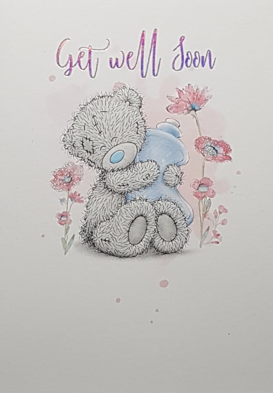 Get Well Card - A Lovely Teddy & Pink Shiny Flowers