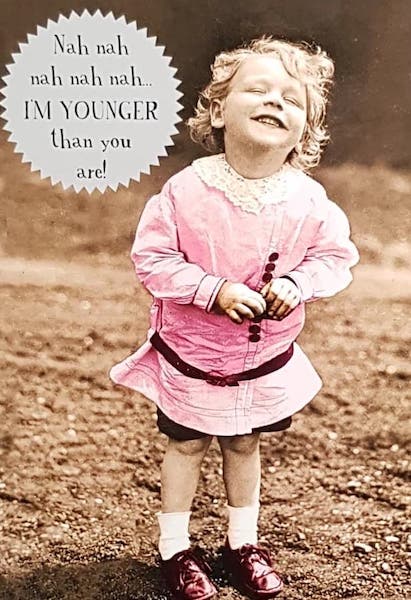 Birthday Card - General Humour / 'I'm Younger Than You Are'