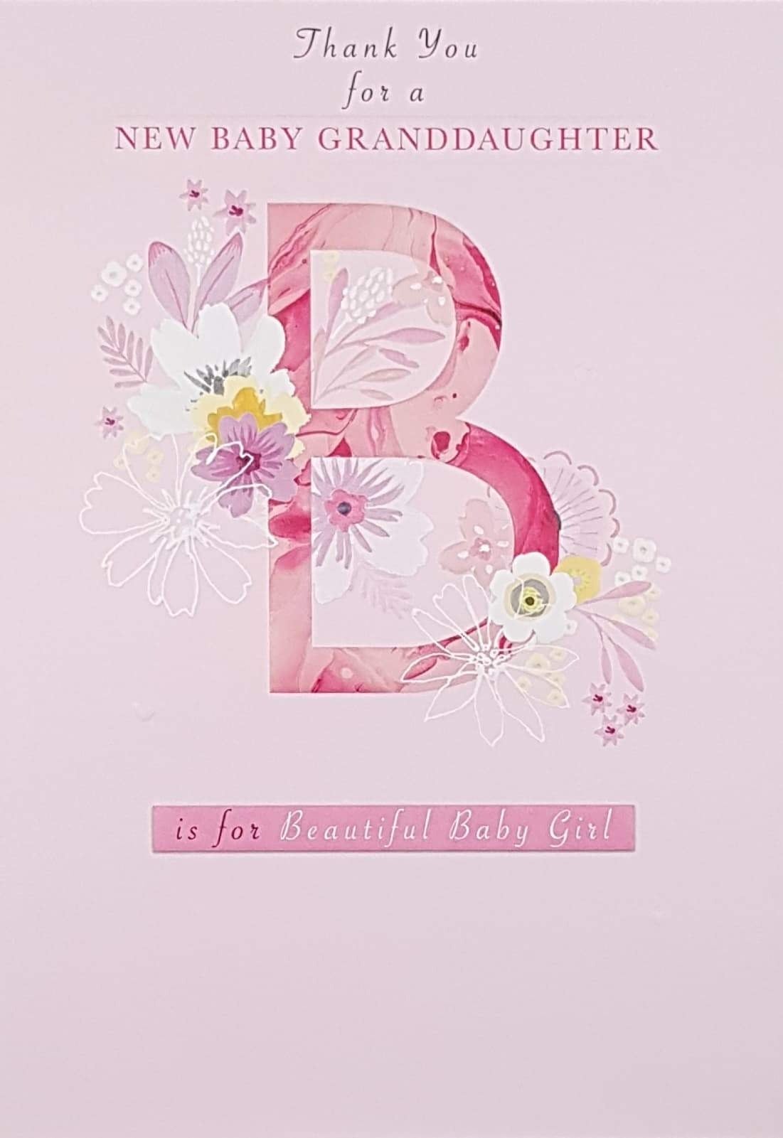 New Baby Card - Girl (Granddaughter) / Big Pink 'B' Decorated By Flowers