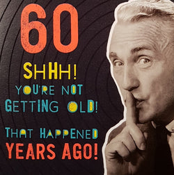 Age 60 Birthday Card - Humour / You're Not Getting Old...
