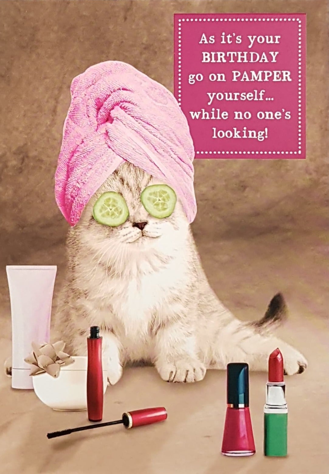 Birthday Card - 'Pamper Yourself While No One's Looking'