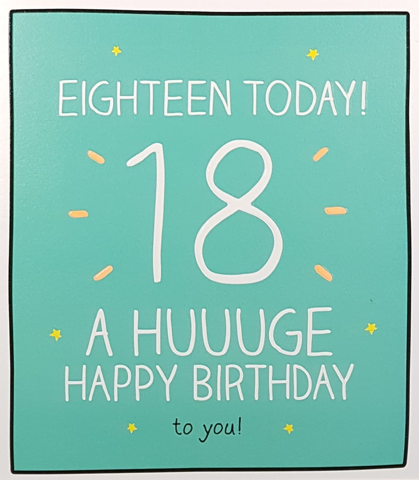 Age 18 Birthday Card - 'A Huge Happy Birthday To You!'