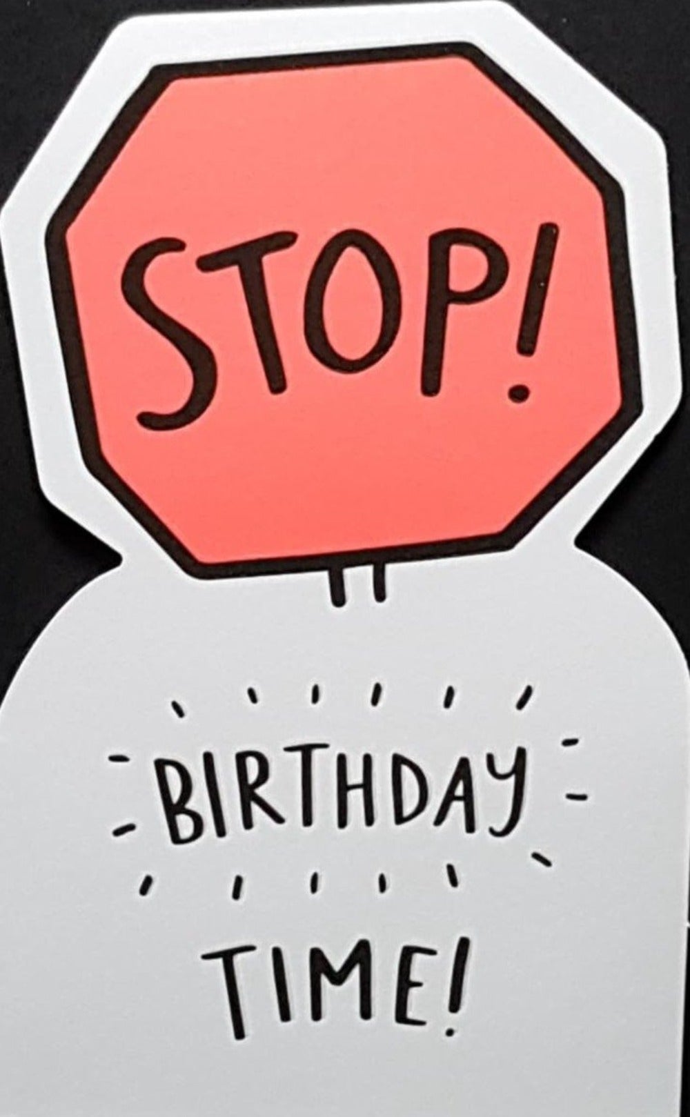 Birthday Card - Humour / Stop! Birthday Time ! (Shaped)