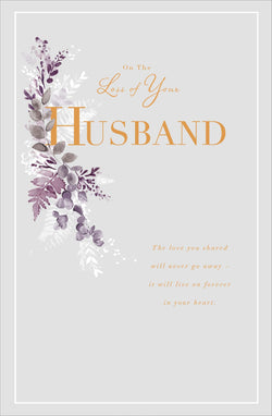 Sympathy Card - Husband / 'The Love You Shared Will Never Go Away'