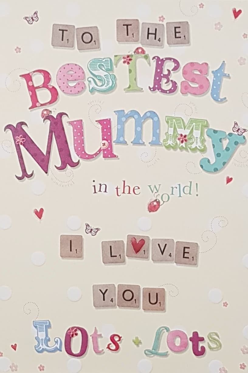 Birthday Card - Mummy / To The Bestest Mummy In The World