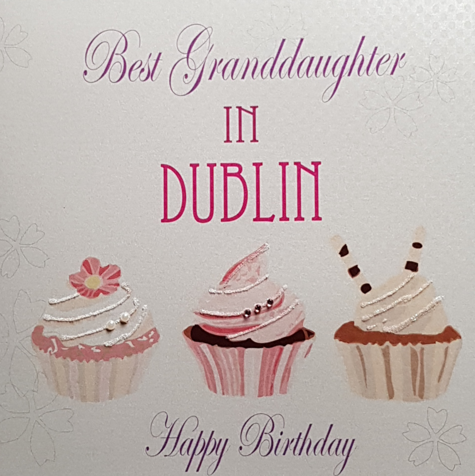 Granddaughter Birthday Card - 'Best Granddaughter In Dublin' & Cupcakes