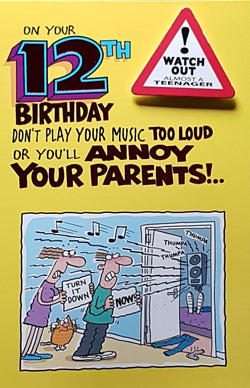 Age 12 Birthday Card - "Don't Play Your Music Too Loud..." (With Badge)