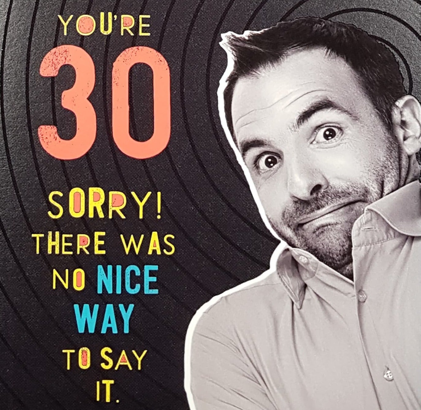 Age 30 Birthday Card - Humour / No Nice Way To Say It