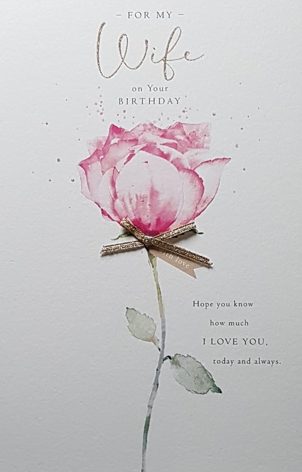 Birthday Card - Wife / Hope You Know How Much I Love You & A Pretty Pink Rose