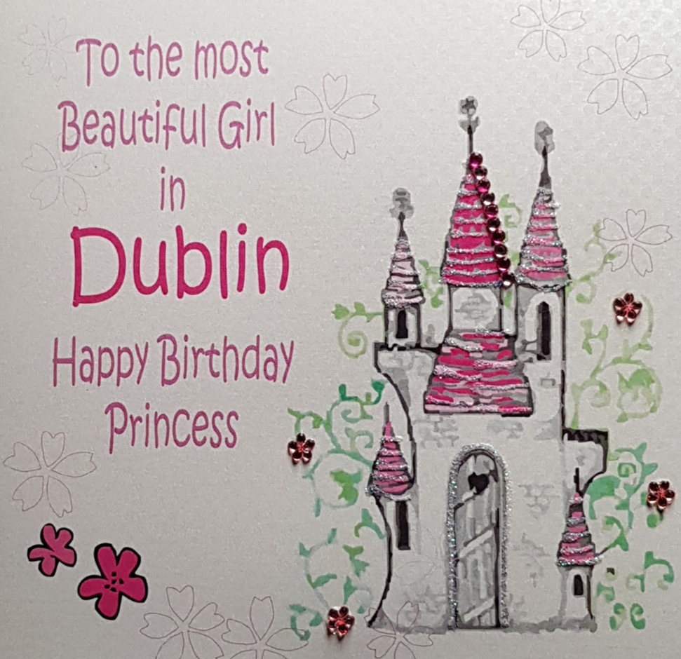 Birthday Card - 'Most Beautiful Girl In Dublin' & A Pink Princess Castle