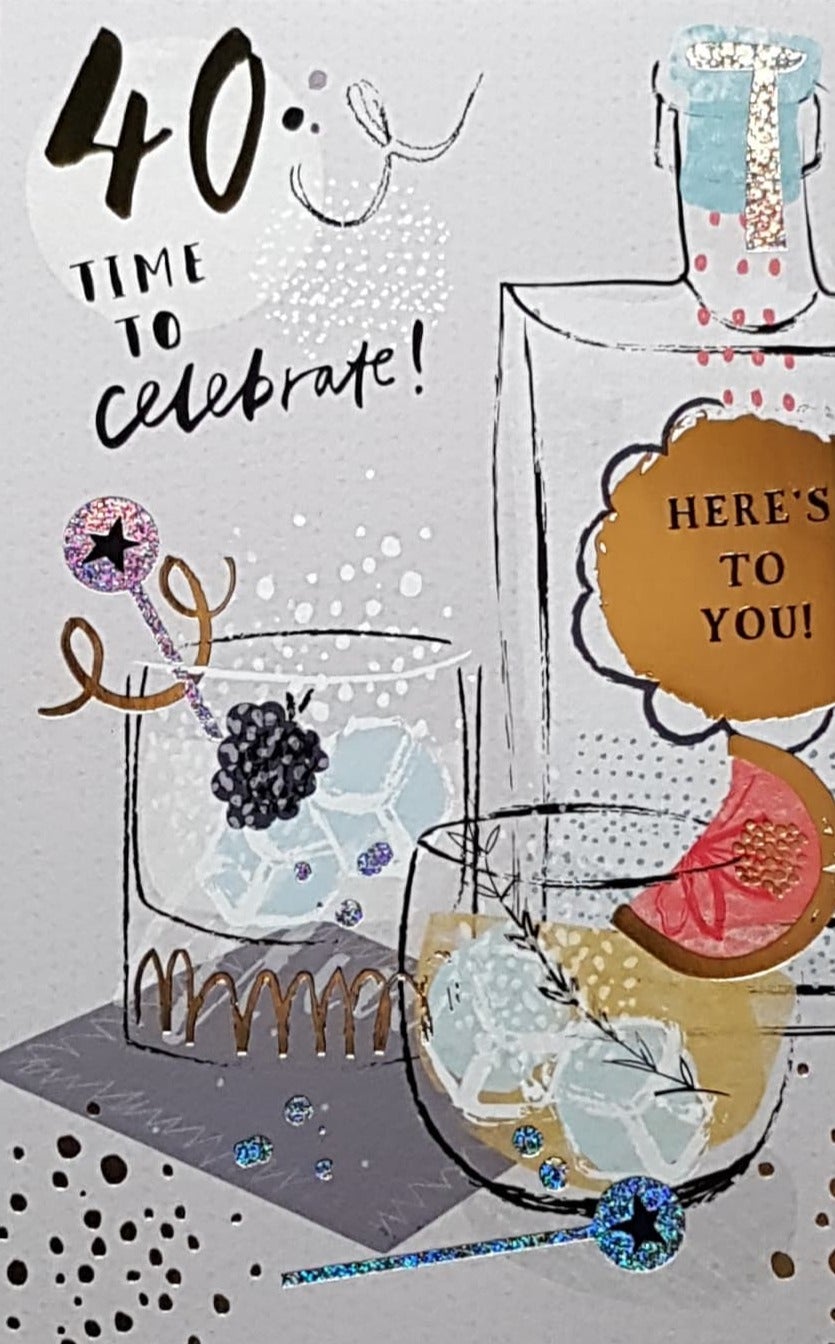 Age 40 Birthday Card - Cocktail Glasses & A Gin Bottle 'Time to Celebrate!'