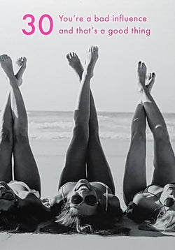 Age 30 Birthday Card - 'You're A Bad Influence And That's A Good Thing'