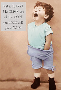 Birthday Card - Humour /'The Older You Get, The More You Discover You're Nuts'